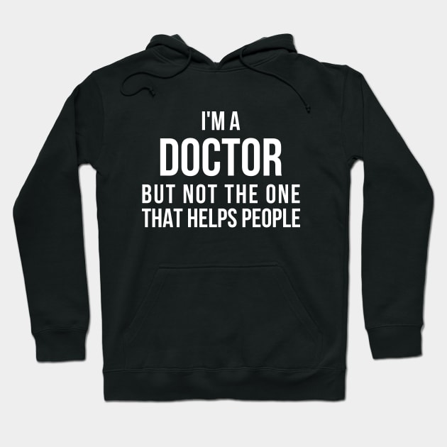 Funny PhD Doctorate I'm a Doctor T Shirt Hoodie by RedYolk